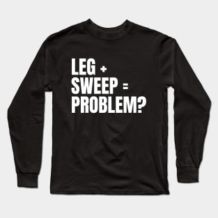 Sweep The Leg Long Sleeve T-Shirt